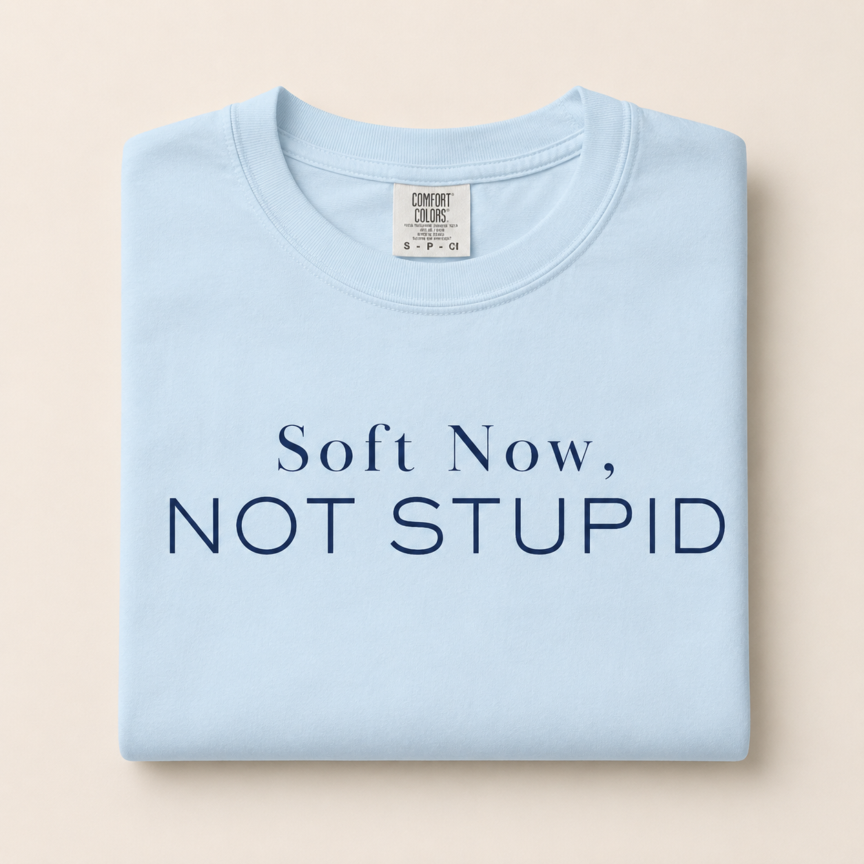 Soft Now, Not Stupid Tee
